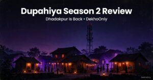 Dupahiya Season 2 Review: Dhadakpur Is Back, And So Is The Chaos